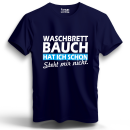 UnisexT-Shirt Waschbrettbauch hat ich schon - steht mir...