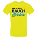 UnisexT-Shirt Waschbrettbauch hat ich schon - steht mir...